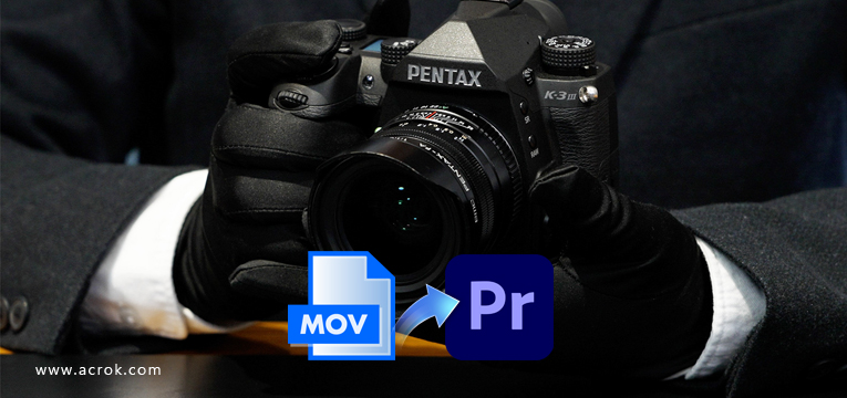 Import Pentax K-3 Mark III Monochrome MOV Files to Premiere Pro