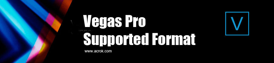 Sony Vegas Pro Formats-Supported video/audio/image formats for Vegas Pro